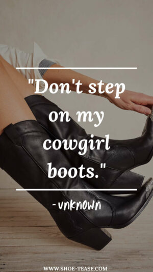 75 Best Boots Quotes, Cowboy Boots Sayings & Boot Captions for Instagram